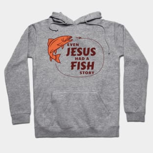 Even Jesus Had a Fish Story Hoodie